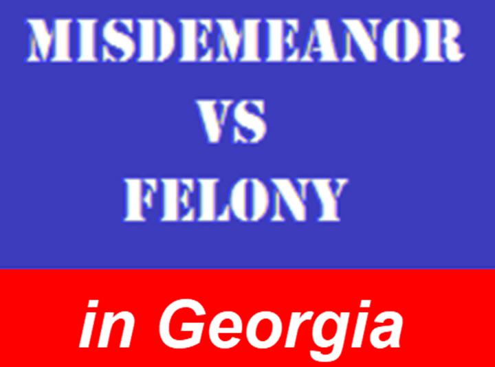 Misdemeanor vs Felony in Georgia