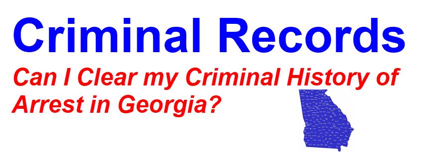Can I Clear My Criminal History of Arrest in Georgia