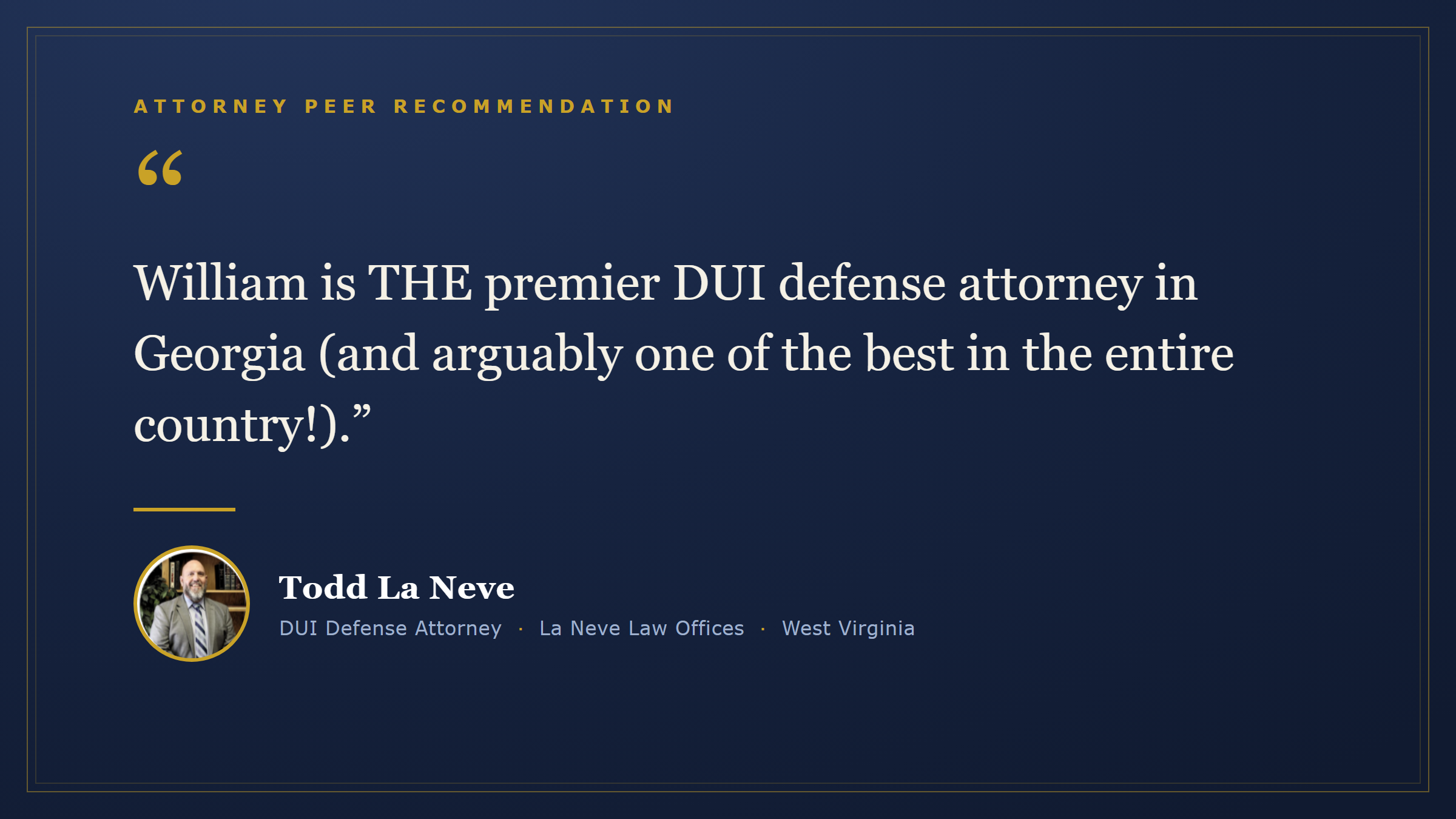 Attorney peer recommendation: West Virginia DUI defense lawyer Todd La Neve of La Neve Law Offices calls William C. Head the premier DUI defense attorney in Georgia